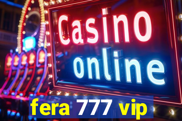 fera 777 vip